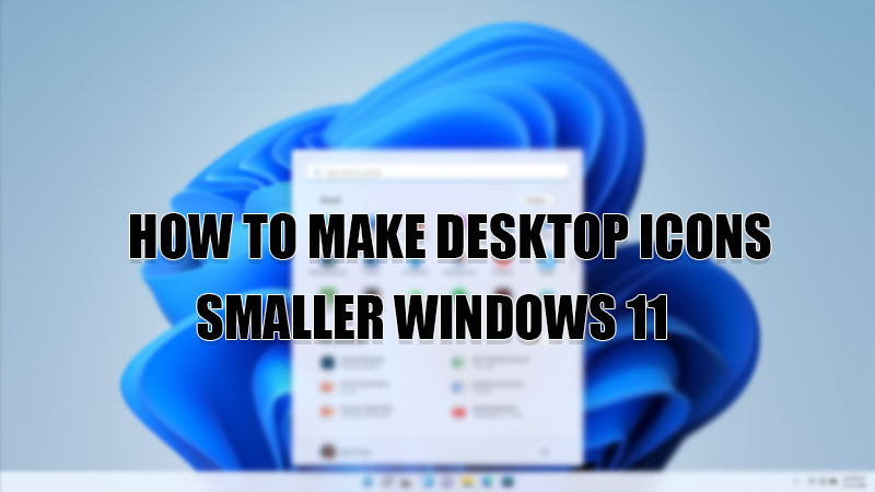 How To Make Desktop Icons Smaller Resize Desktop Icons In Windows 11 ...