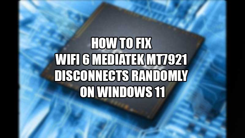 Windows 11: Fix WiFi 6 MediaTek MT7921 Disconnects Randomly