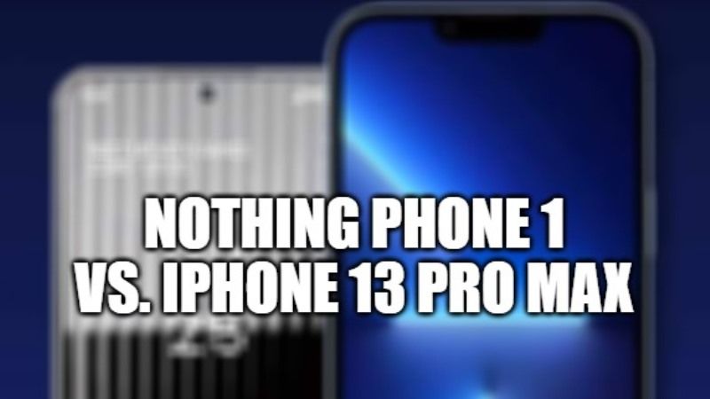 nothing phone 1 vs. iphone 13 pro max