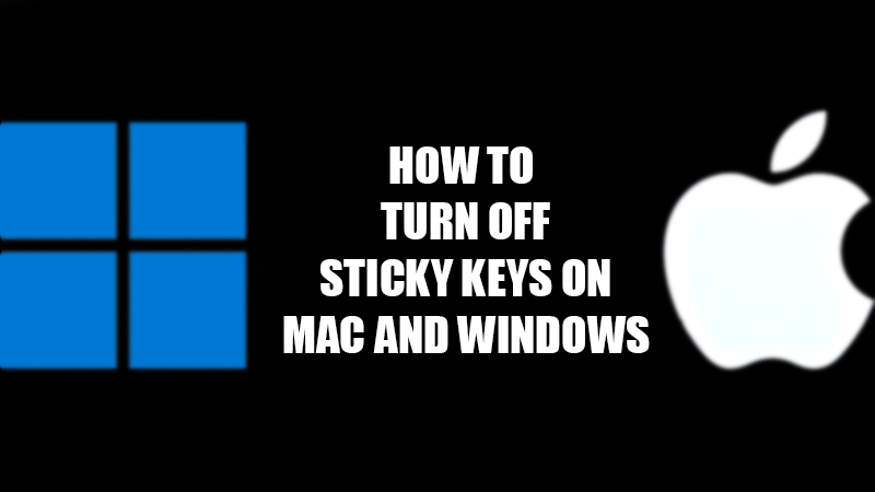 How To Disable Sticky Keys On Mac And Windows PC