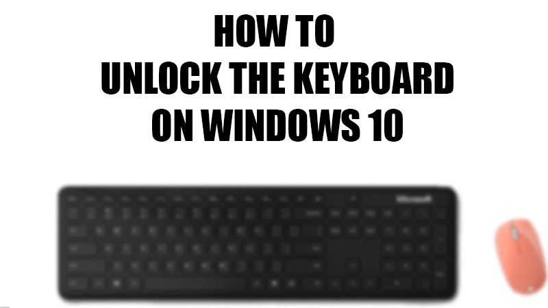 Windows 10 How To Unlock The Keyboard 2022