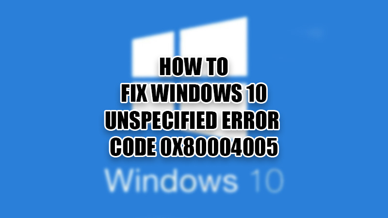 How To Fix Windows 10 Unspecified Error 0x80004005 7849