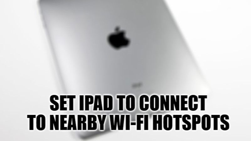 Как настроить iPad на автоматическое подключение к ближайшим точкам доступа Wi-Fi