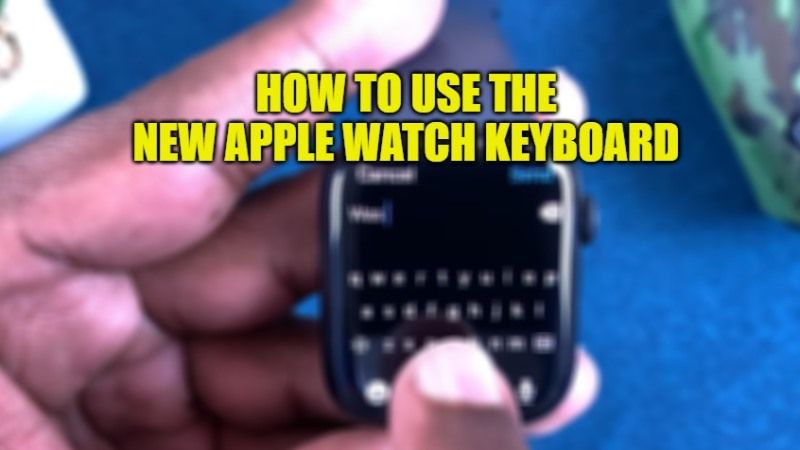 how to use the new apple watch series 7 keyboard