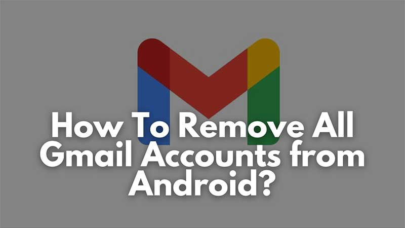 How To Remove All Gmail Accounts from Android 