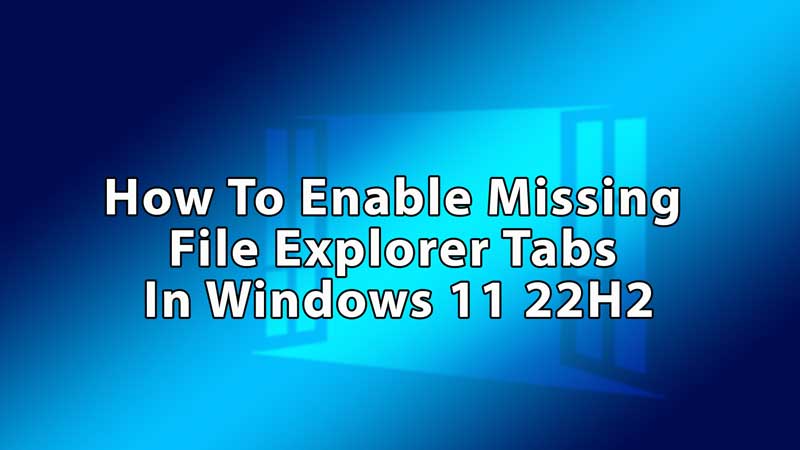 How to Enable File Explorer Tabs in Windows 11 22H2