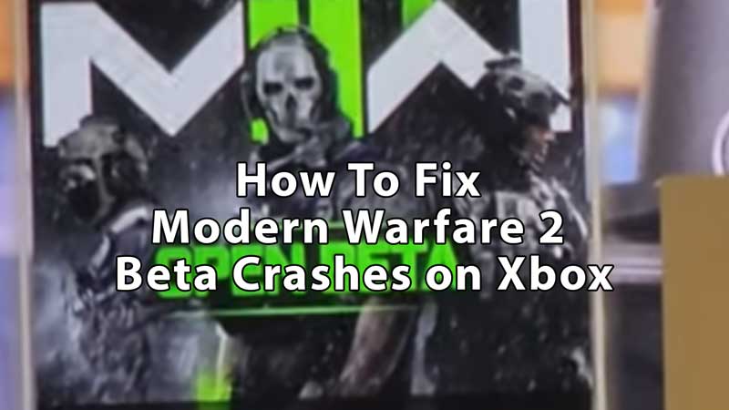 Fix Modern Warfare 2 Beta Crashes On Xbox