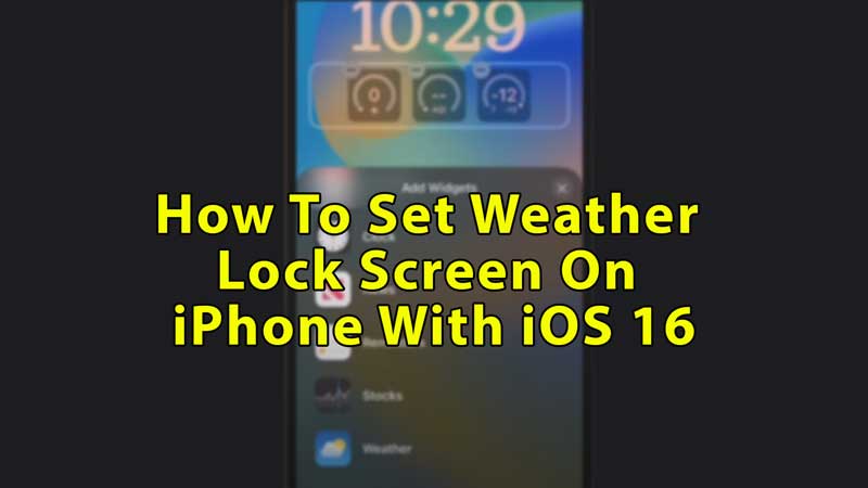 Установите экран блокировки погоды на iPhone с iOS 16