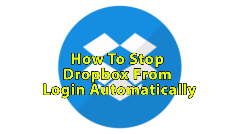 Stop Dropbox From Login Automatically