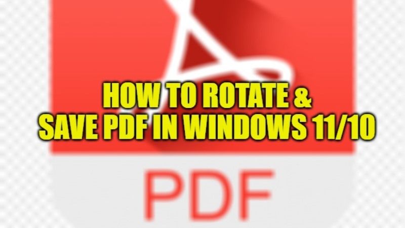 How To Rotate and Save Rotated PDF in Windows 11/10