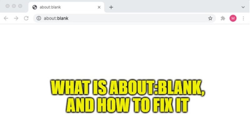 what is about:blank, and how to fix it