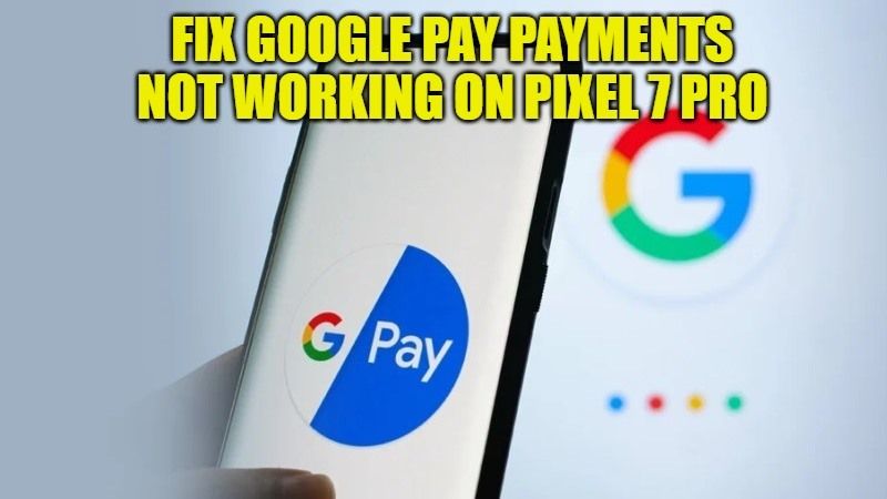 google pay payments not working on pixel 7 and 7 pro
