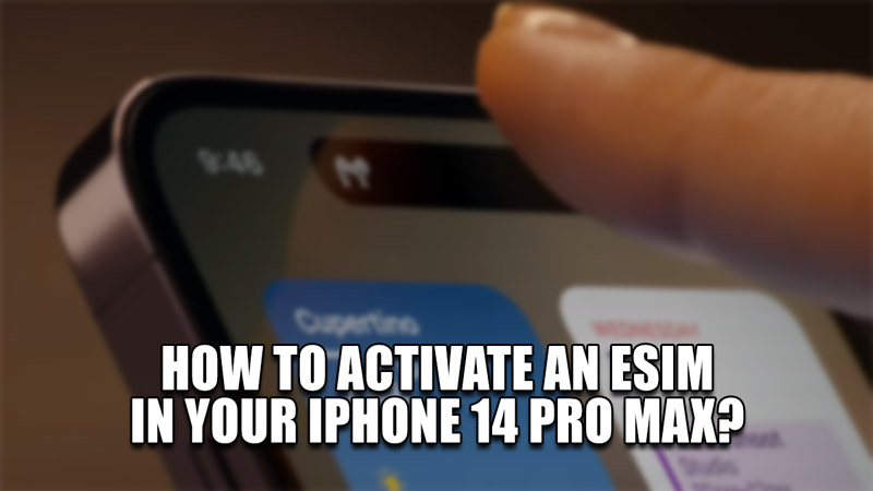 how to activate an esim in your iphone 14 pro max