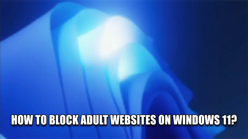 как заблокировать сайты для взрослых на windows 11