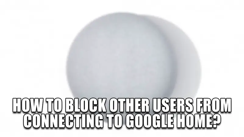 как запретить другим пользователям подключаться к google home