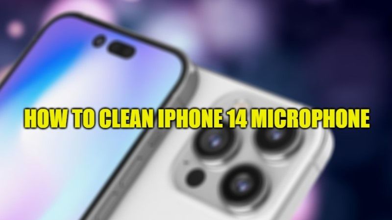 how-to-clean-iphone-14-microphone-2023