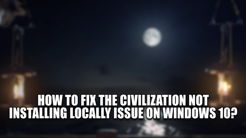 Как исправить проблему, когда цивилизация не устанавливается локально на Windows 10