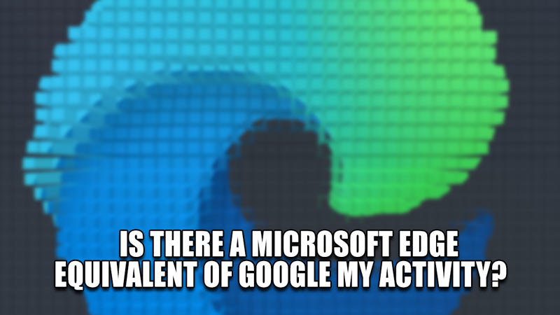 is there a microsoft edge equivalent of google my activity