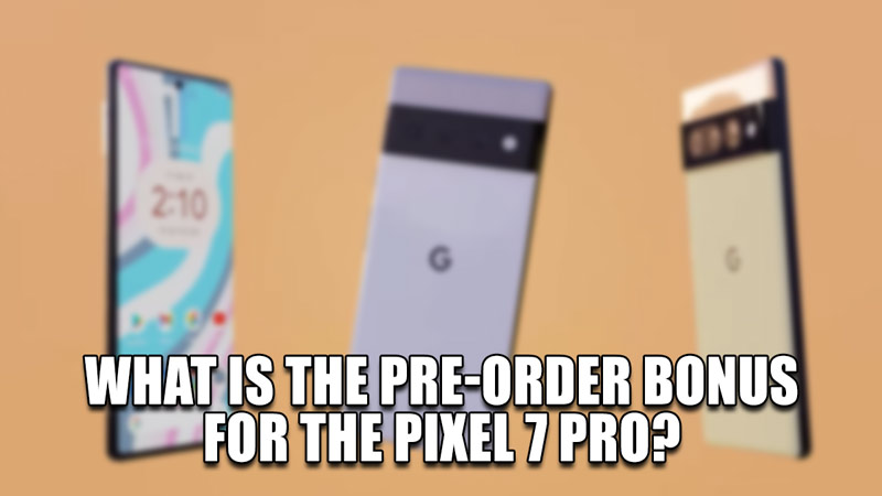 what is the pre-order bonus for the pixel 7 pro
