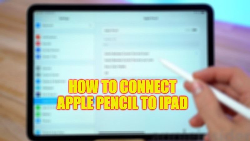 IPad How To Connect Apple Pencil 2023   How To Connect Apple Pencil To IPad 