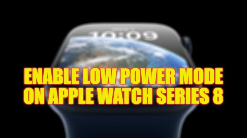 how to enable low power mode on apple watch series 8