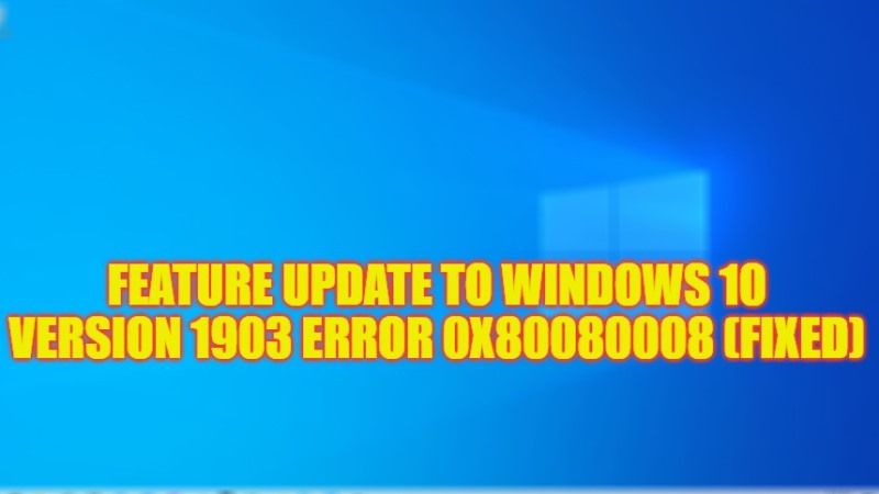 Fix Feature Update Windows 10 Version 1903 Error 0x80080008 5544