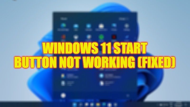 how to fix windows 11 start button not working