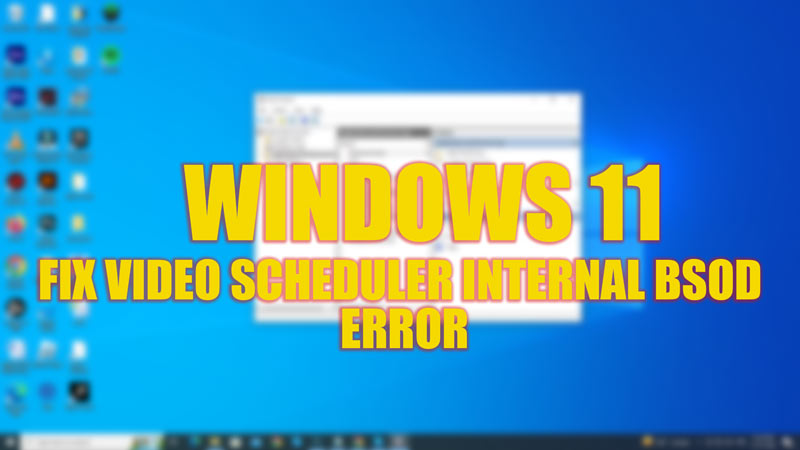 Video Schedular internal BSOD error on Windows 11