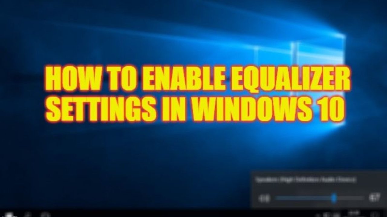 Wardian sag filosofisk Løse How to Enable the Equalizer Settings in Windows 10 (2023)