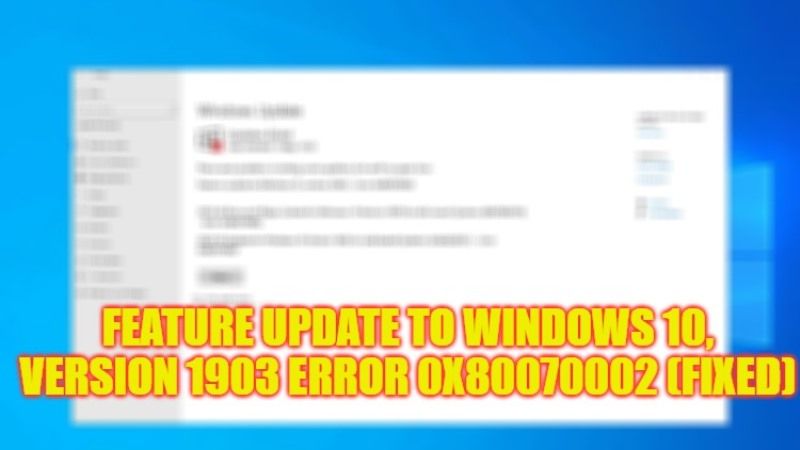 как исправить обновление функции до Windows 10, ошибка версии 1903 0x80070002