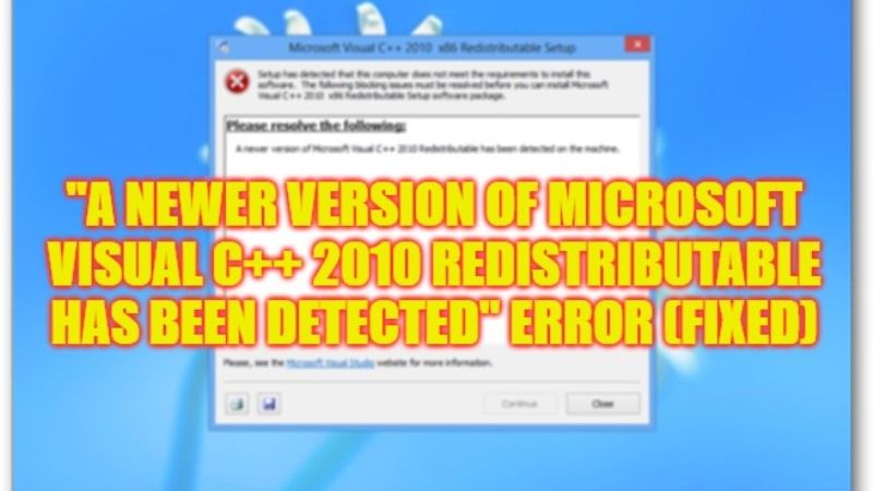 how to fix newer version of microsoft visual c++ 2010 redistributable detected error