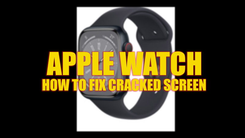 fix-apple-watch-cracked-screen-2023