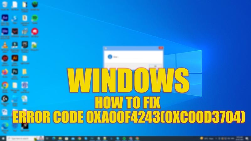 Fix Error Code 0xA00F4243(0xC00D3704) on Windows