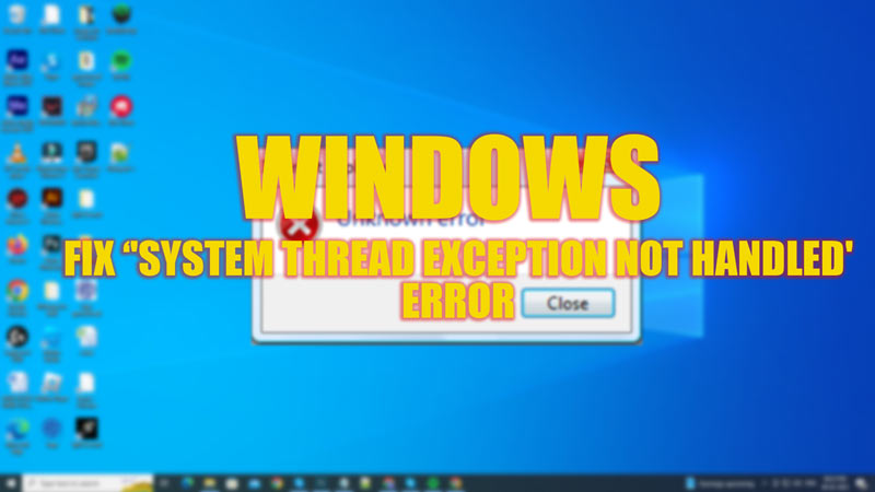 Исправить ошибку «Исключение системного потока не обрабатывается» в Windows