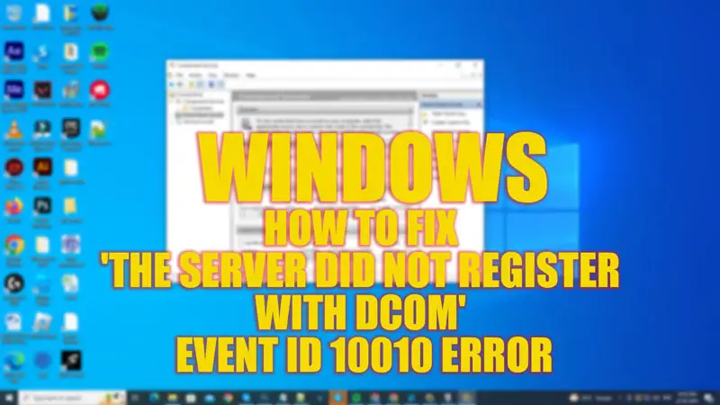 Fix 'the server did not register with DCOM' Event ID 10010 error