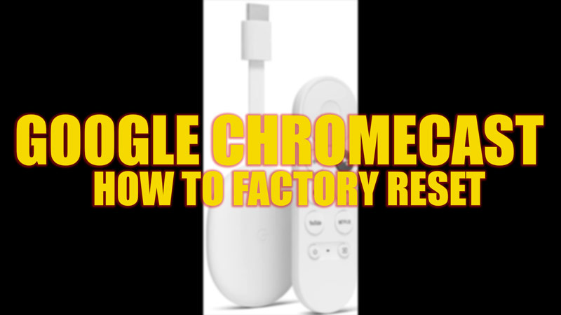 Factory Reset Google Chromecast