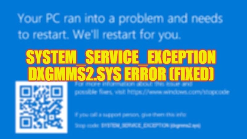 how to fix system_service_exception dxgmms2.sys error