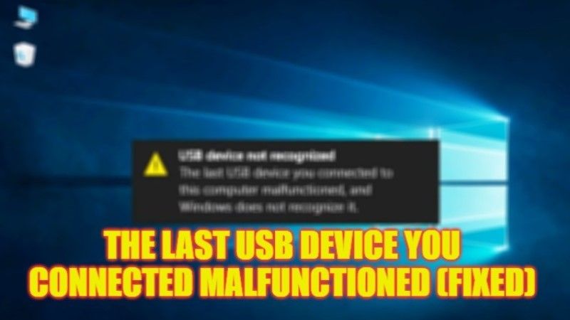 how to fix the last usb device you connected to this computer malfunctioned