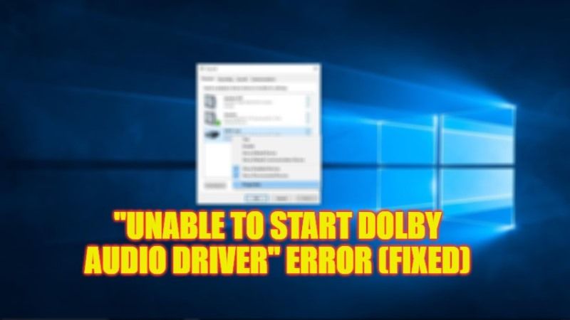 how to fix unable to start dolby audio driver error