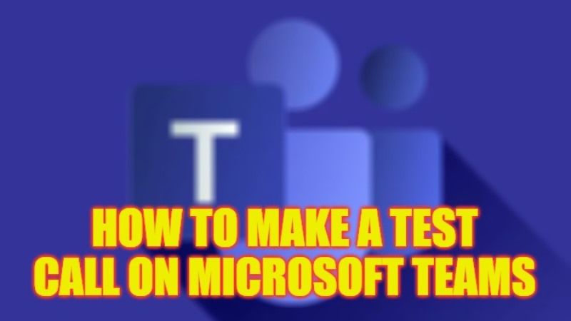 how to make a test call on microsoft teams
