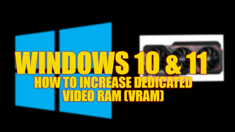 Increase Dedicated Video RAM on Windows 10 & 11