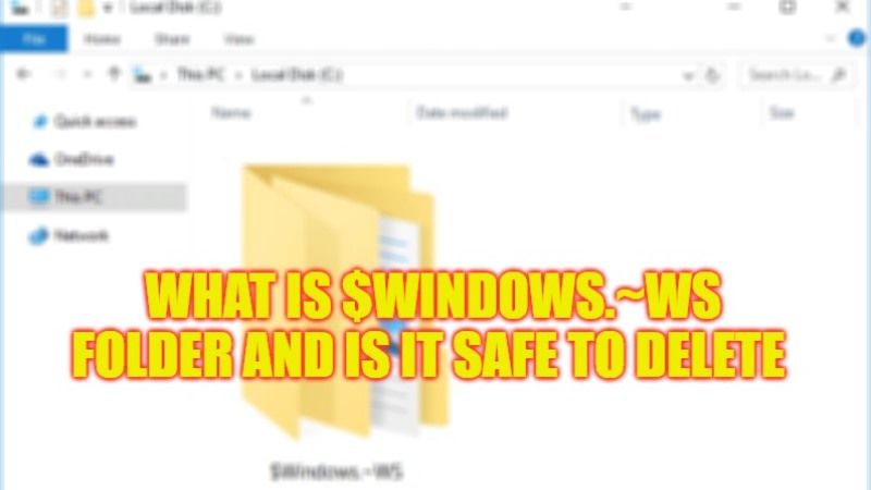 what Is $windows.~ws folder and is it safe to delete it