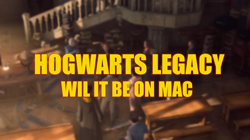 Will Hogwarts Legacy be on Mac