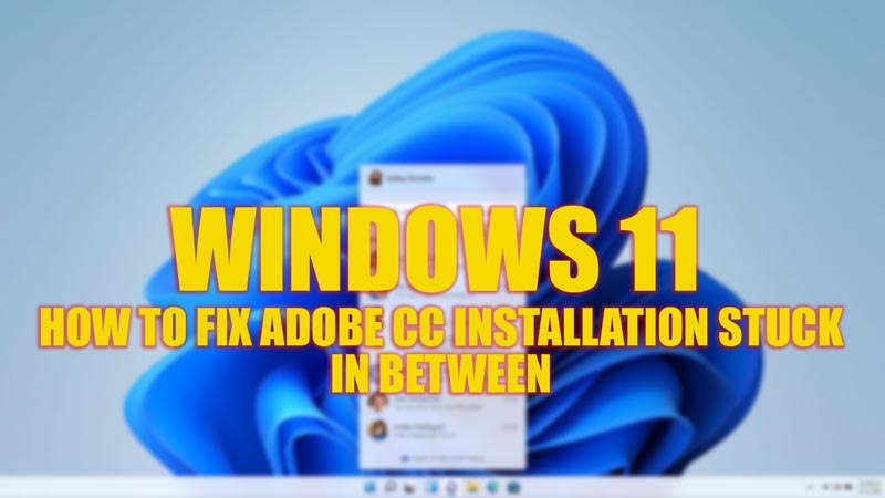Fix Adobe Creative Cloud installation Stuck in between on Windows 11