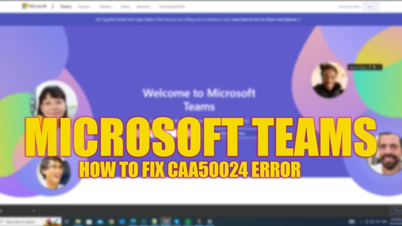 Fix: Microsoft Teams error CAA50024