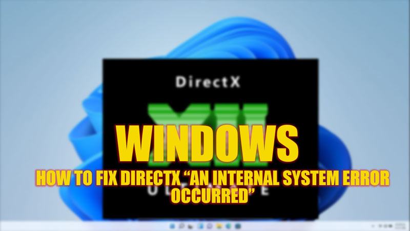 Fix: "DirectX an internal system error occured" on Windows