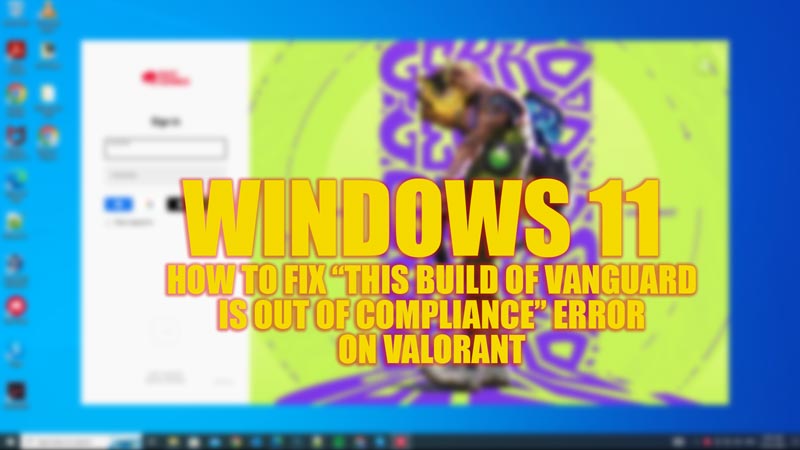 Fix "This build of Vanguard is out of Compliance" error in Vanguard on Windows 11