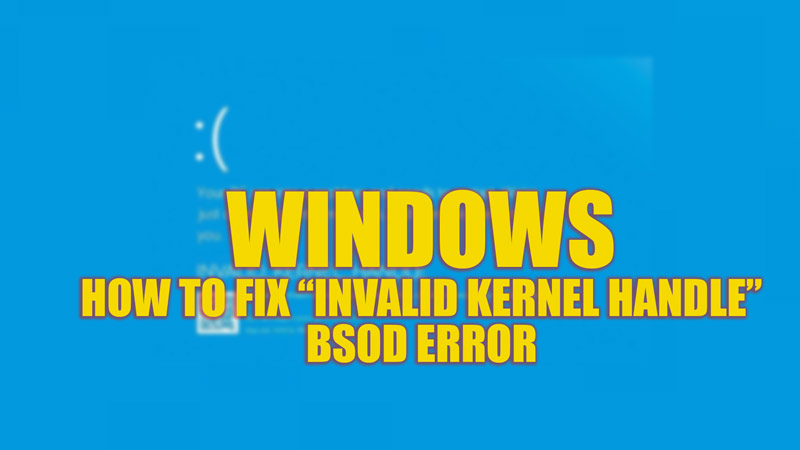 Fix Windows 'Invalid Kernel Handle' Error