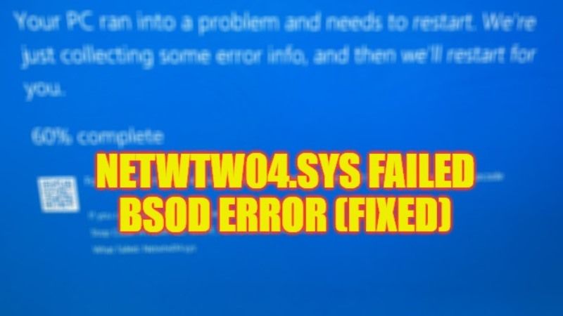how to fix netwtw04.sys failed bsod error