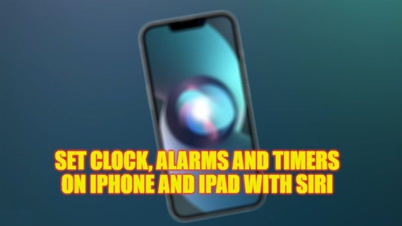 how to set clock, alarms and timers on iphone and ipad with siri